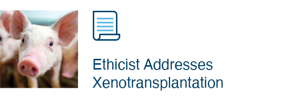 Ethicist Addresses Xenotransplantation