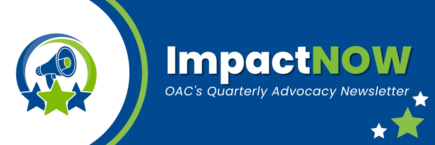 ImpactNow: OAC's Quarterly Advocacy Newsletter