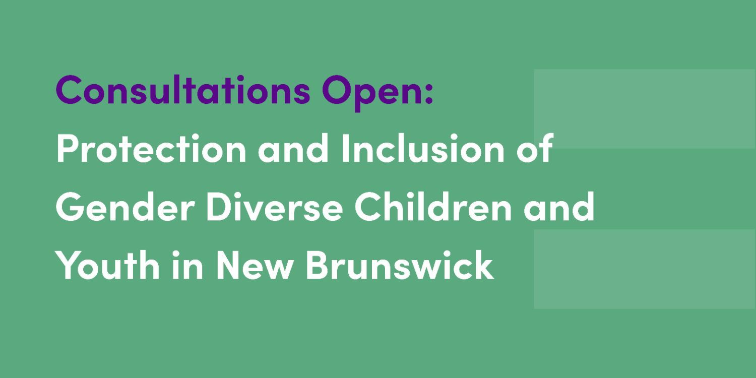 Consultations Open: Protection and Inclusion of Gender Diverse Children and Youth in New Brunswick