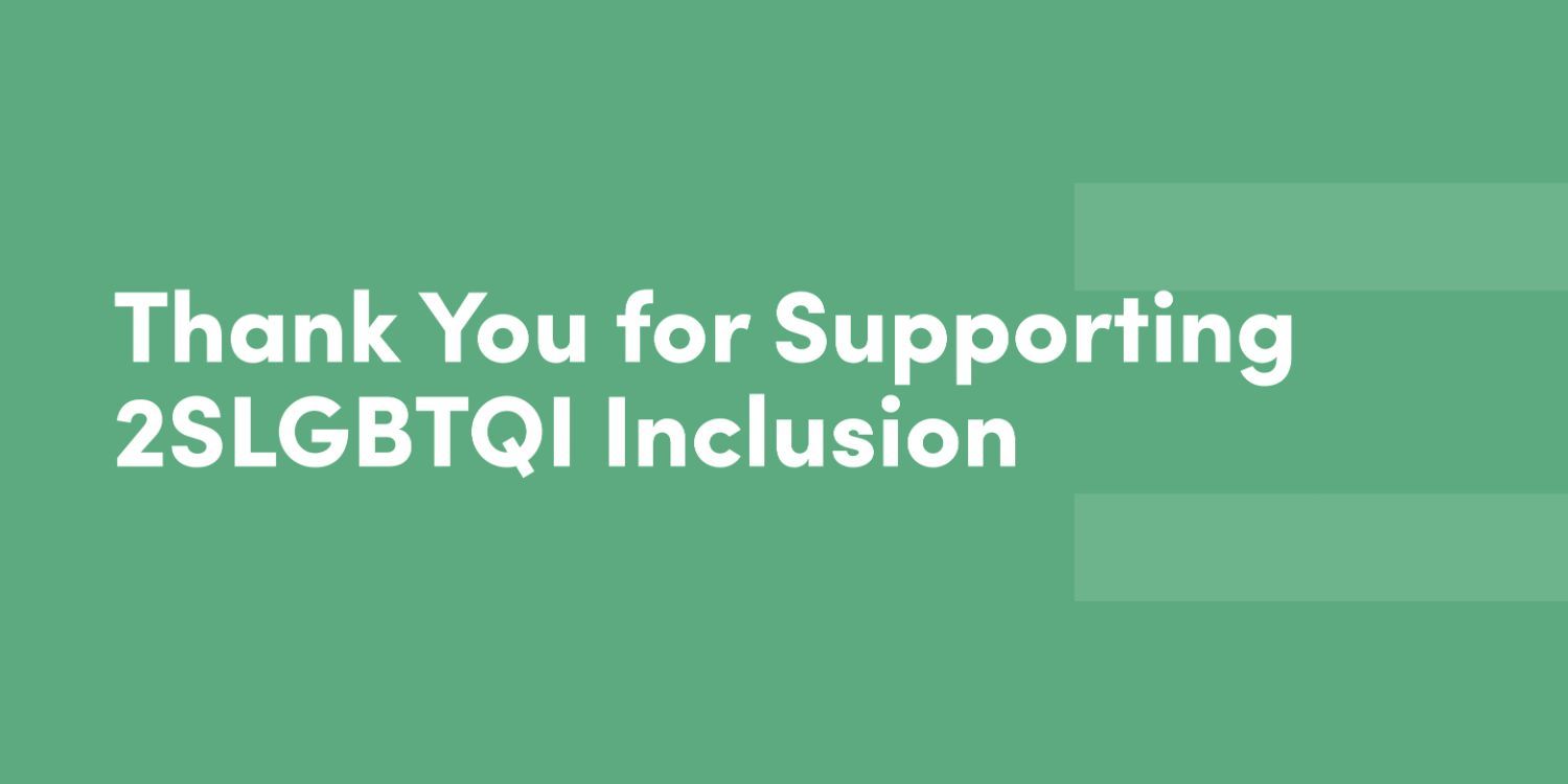 Thank You for Supporting 2SLGBTQI Inclusion