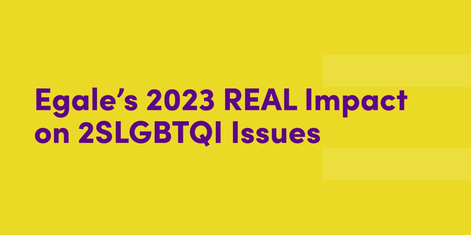 Egale’s 2023 REAL Impact on 2SLGBTQI Issues