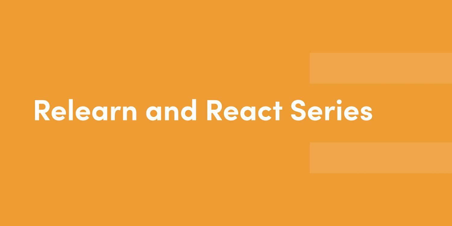 Relearn and React Series