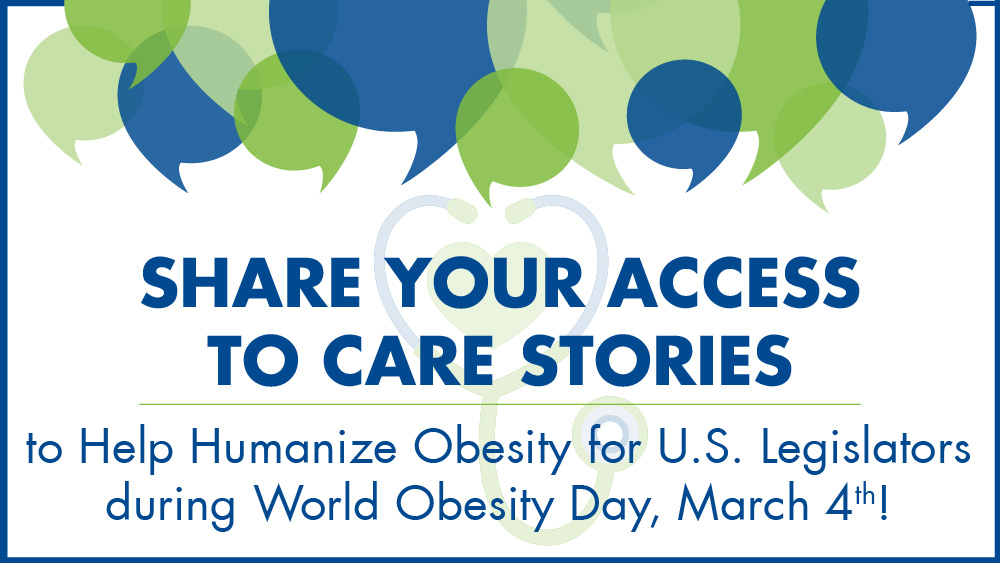 Share your access to care stories to help humanize obesity for U.S. legislators during World Obesity Day, March 4th