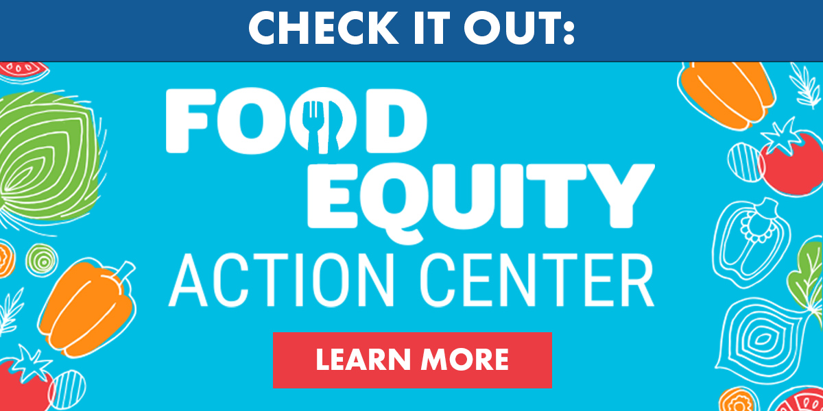 Check it out! Food Equity Action Center - LEARN MORE