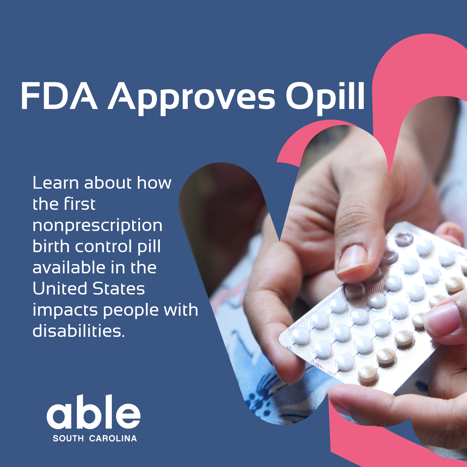 Rads, 'FDA Approves Opill, Learn about how the first nonprescription birth control pill available in the United States impacts people with disabilities.' Featuring a photo of hands holding a birth control pill pack over a blue and pink background.