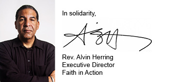 In solidarity,Rev. Alvin HerringExecutive DirectorFaith in Action