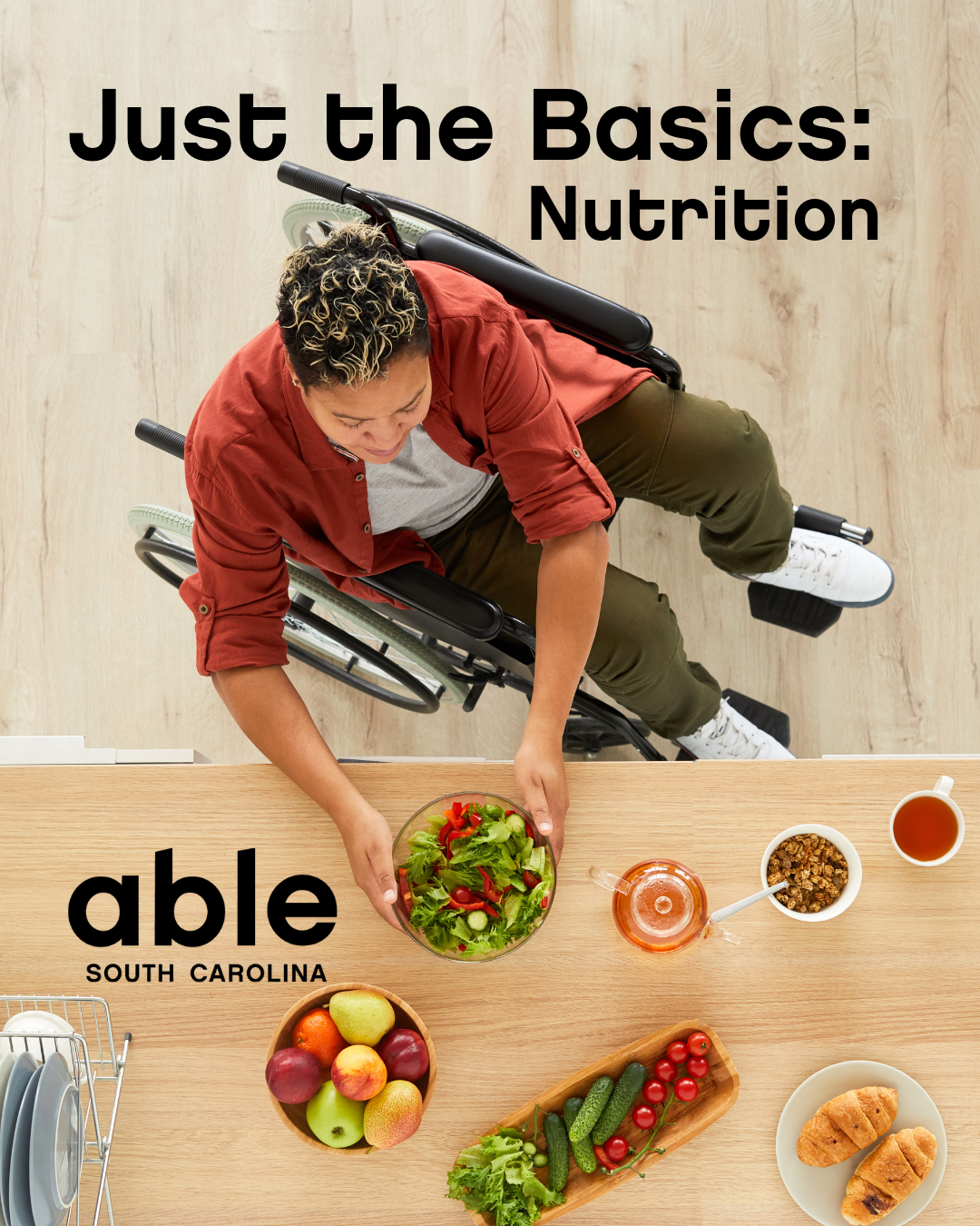 Text reads, 'Just the basics, Nutrition,' over an overhead photograph of a person in a wheelchair assembling a healthy lunch at a counter. Able SC logo.