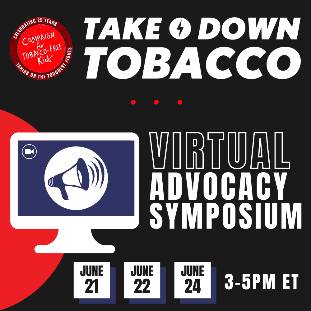 Campaign for Tobacco-Free Kids | Take Down Tobacco – Virtual Advocacy Symposium – June 21, 22, and 24 – 3-5pm ET