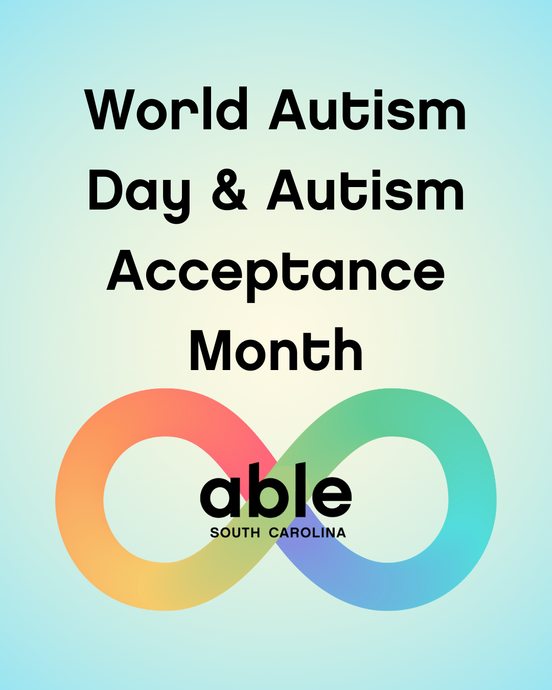 'World Autism Day & Autism Acceptance Month' features a rainbow infinity symbol with the Able SC logo at the center. The background is a light blue glow.