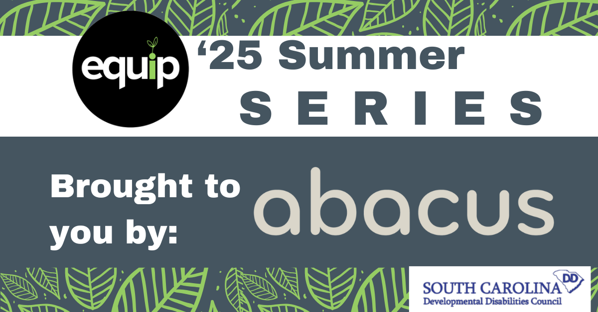 Equip '25 Summer Series brought to you by Abacus- graphic with summer series theme green leaves and Equip and SC DD Council logos.