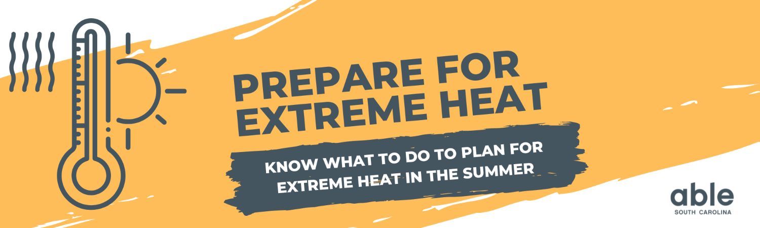 Banner with a background of diagonal stripes of light orange and white. Dark grey text in the middle says 'Prepare for extreme heat. Know what to do to plan for extreme heat in the summer.' The Able SC logo is in the bottom right corner. On the left is an illustration of a thermostat with the sun and a heat wave next to it.