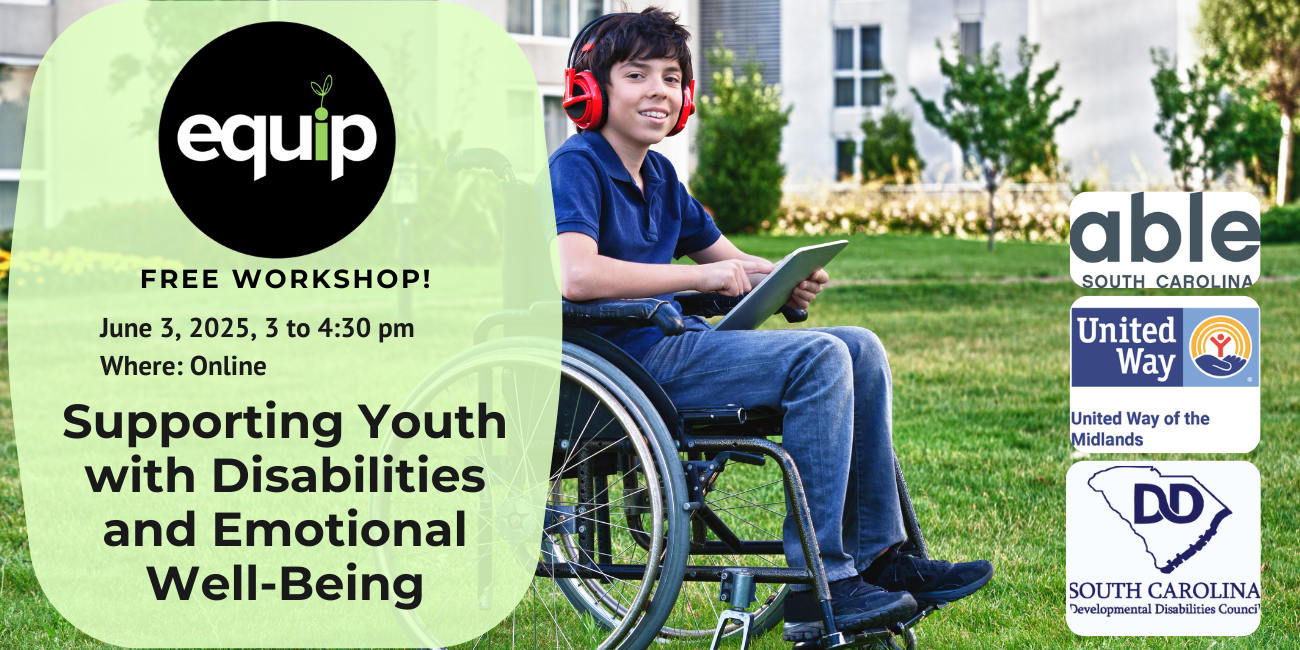 A young teen boy in a wheelchair wearing headphones and smiling using an ipad outside. Features text that reads, 'Supporting Youth with Disabilities and Emotional Well-Being, free workshop, June 3, 2025, 3 to 4:30 pm Where: Online,' with Able SC, Equip, United Way of the Midlands, and SCDDC logos.