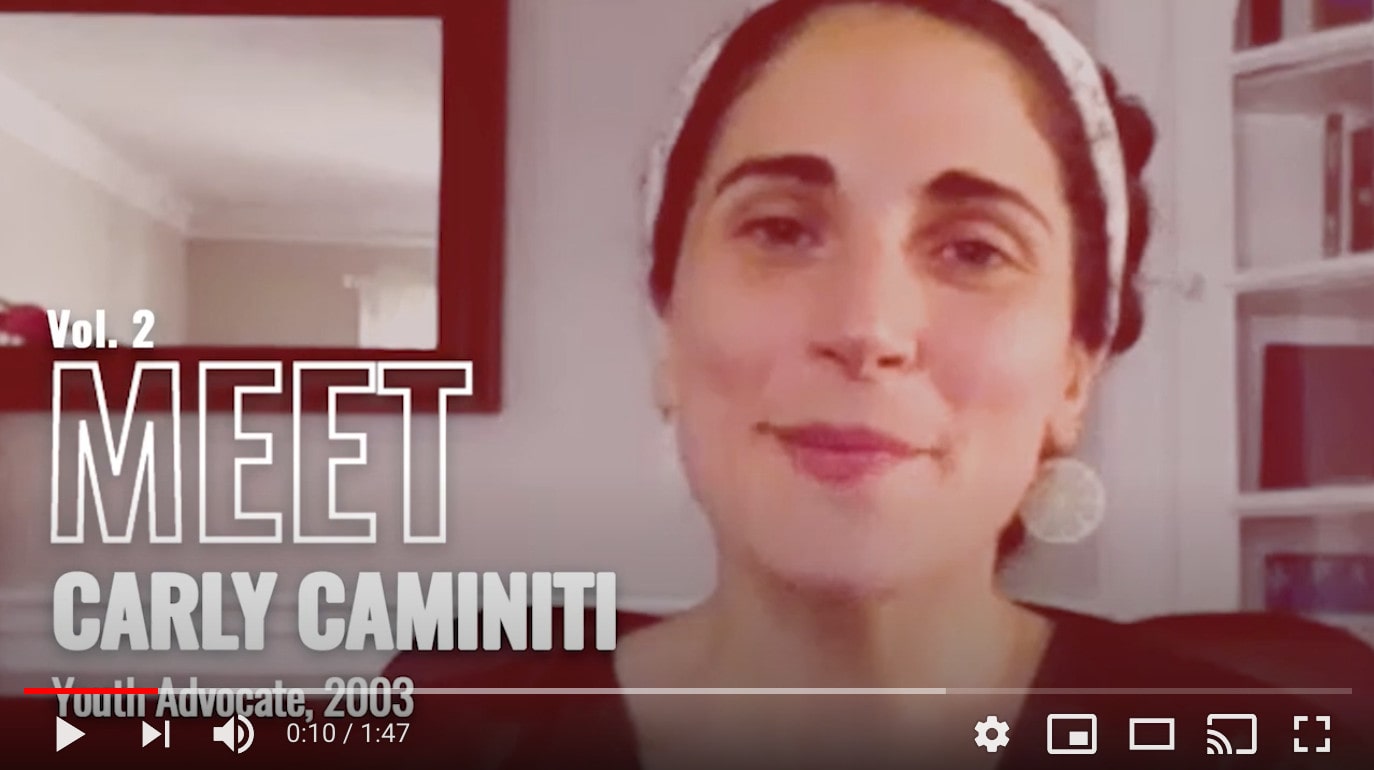 VIDEO: Meet Carly Caminiti, Youth Advocate, 2003