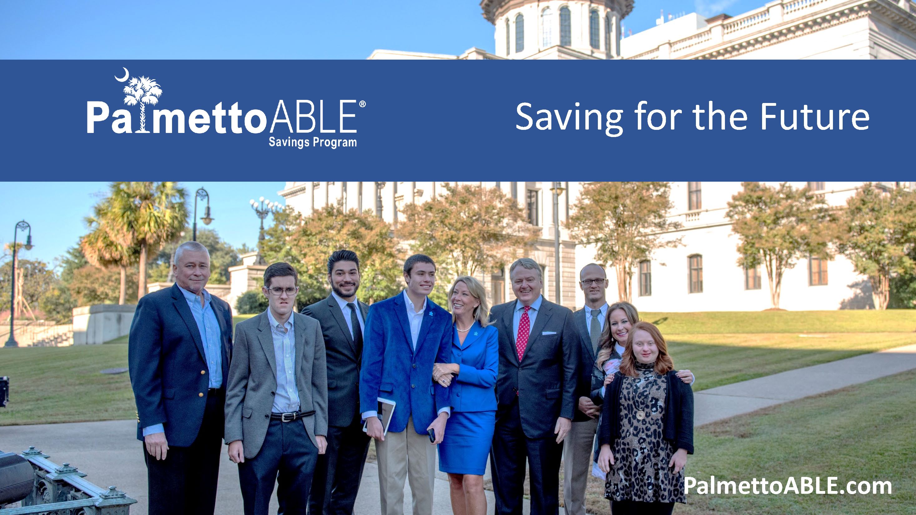 Image of the first slide in the Palmetto ABLE Savings Program presentation. Shows a group of people in front of the state house including Treasurer Loftis. A blue banner over the photo says Saving for the Future, with the Palmetto ABLE Savings Program logo. In the bottom right corner it says PalmettoABLE.com