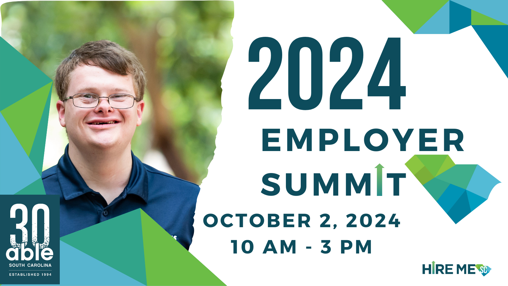 2024 Employer Summit graphic featuring Headshot of a young white man with Down Syndrome smiling, framed by blue and green geometric triangular shapes. Text reads, '2024 Employer Summit, October 2, 2024, 10 am to 3 pm,' followed by Hire Me SC and Able SC 30th anniversary logo.