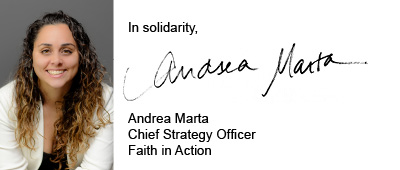 In solidarity, Andrea MartaChief Strategy OfficerFaith in Action