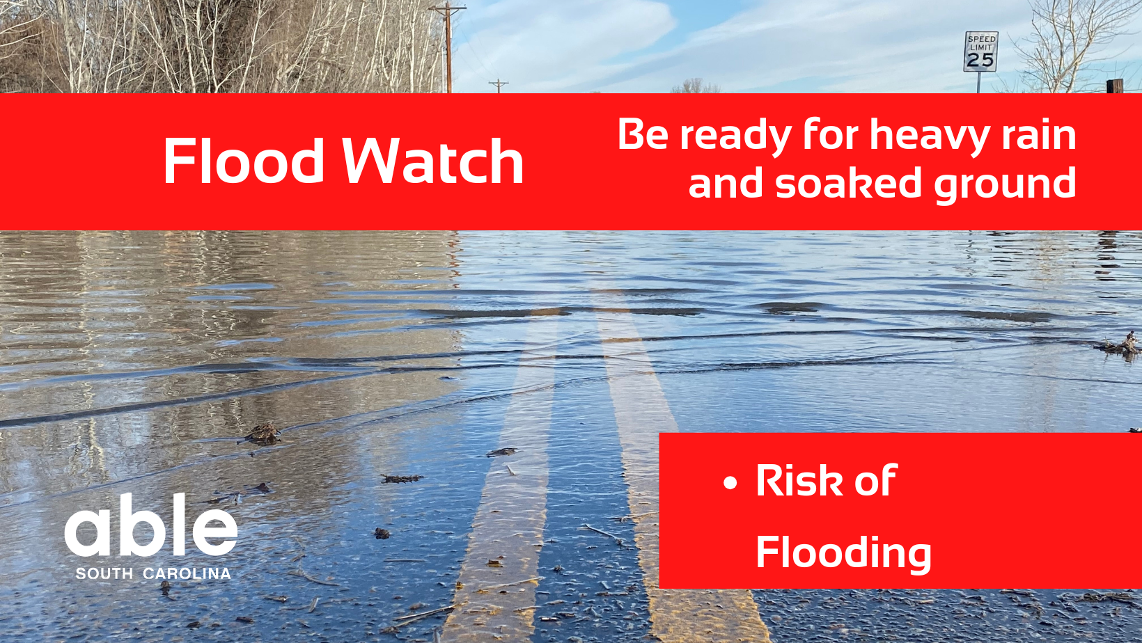 Reads, 'Flood watch- be ready for heavy rain and soaked ground, risk of flooding' over photo of flooded road. Able SC logo at base.