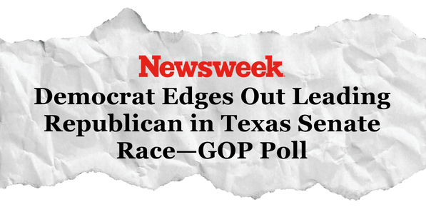 Newsweek: Democrats Edges Out Leading Republican in Texas Senate Race - GOP Poll