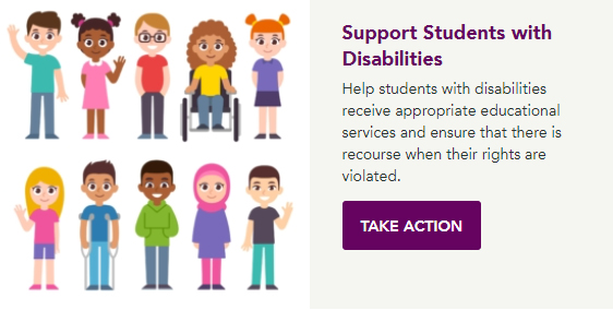 Image shows cartoon drawings of children next to text Support Students with DisabilitiesHelp students with disabilities receive appropriate educational services and ensure that there is recourse when their rights are violated. Take Action