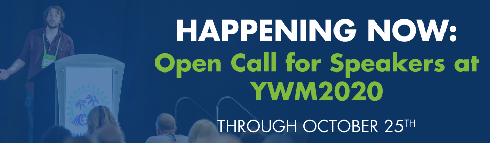 Now through October 25: Open Call for speakers at YWM2020