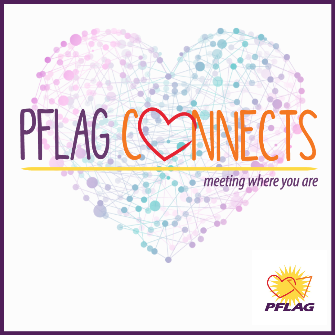 PFLAG Connects: Meeting where you are.