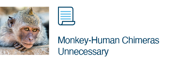 Monkey-Human Chimeras Unnecessary