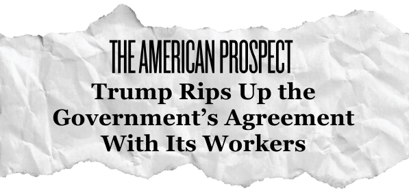 Trump Rips Up the Government's Agreement with its Workers