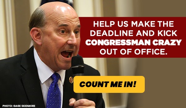 Help us reach our goal and kick Congressman Crazy out of office.