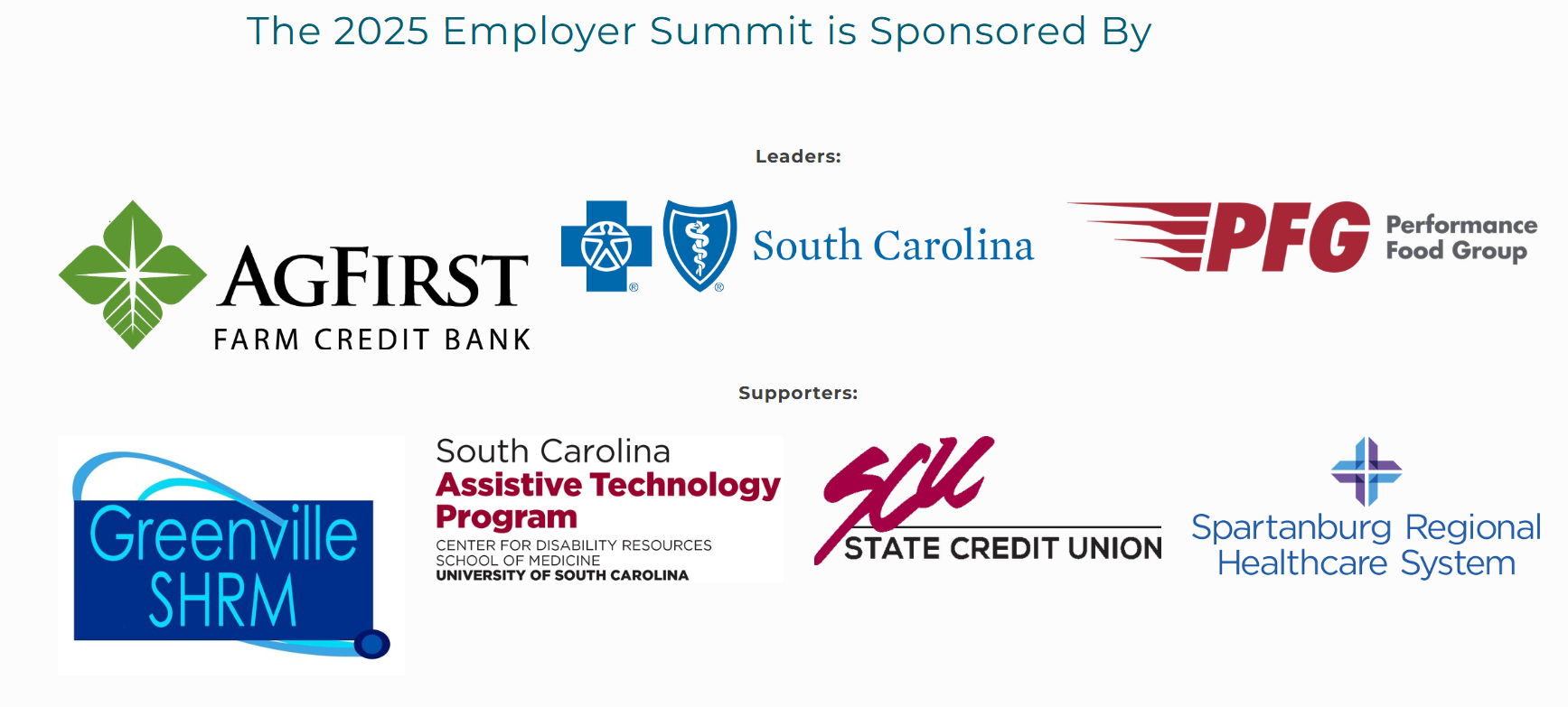 The 2025 Employer Summit is Sponsored By: LEADERS- Ag First Farm Credit Bank, Blue Cross Blue Shield of South Carolina, Performance Food Group, Greenville SHRM, SC Assistive Technology Program, State Credit Union, Spartanburg Regional Healthcare System.