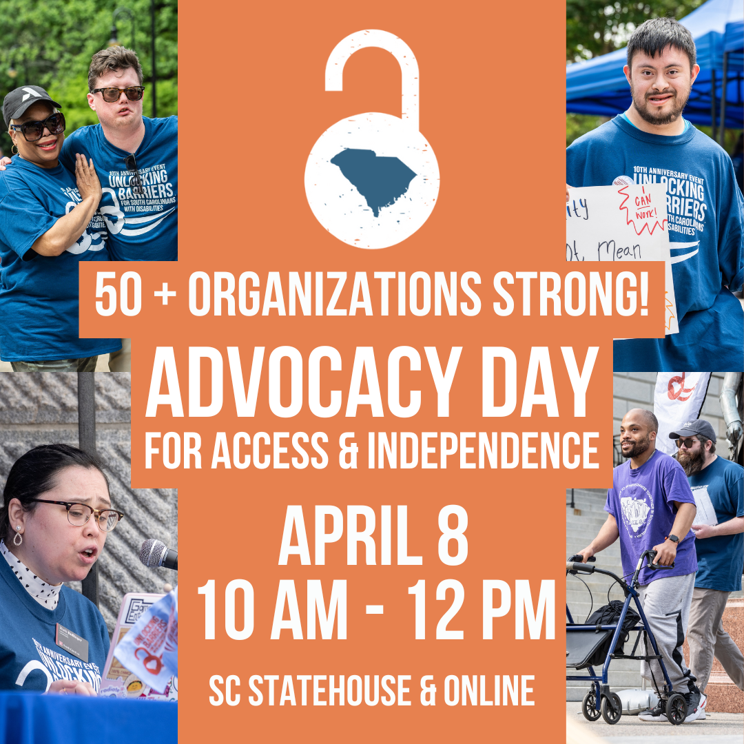 Image description for accessibility: An orange graphic with white text is flanked by four pictures from the 2024 event.] Text reads, '50+ organizations strong! Advocacy Day for Access & Independence, April 8, 10 am to 12 pm, SC Statehouse & Online.'