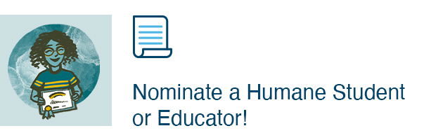 Nominate a Humane Student or Educator!