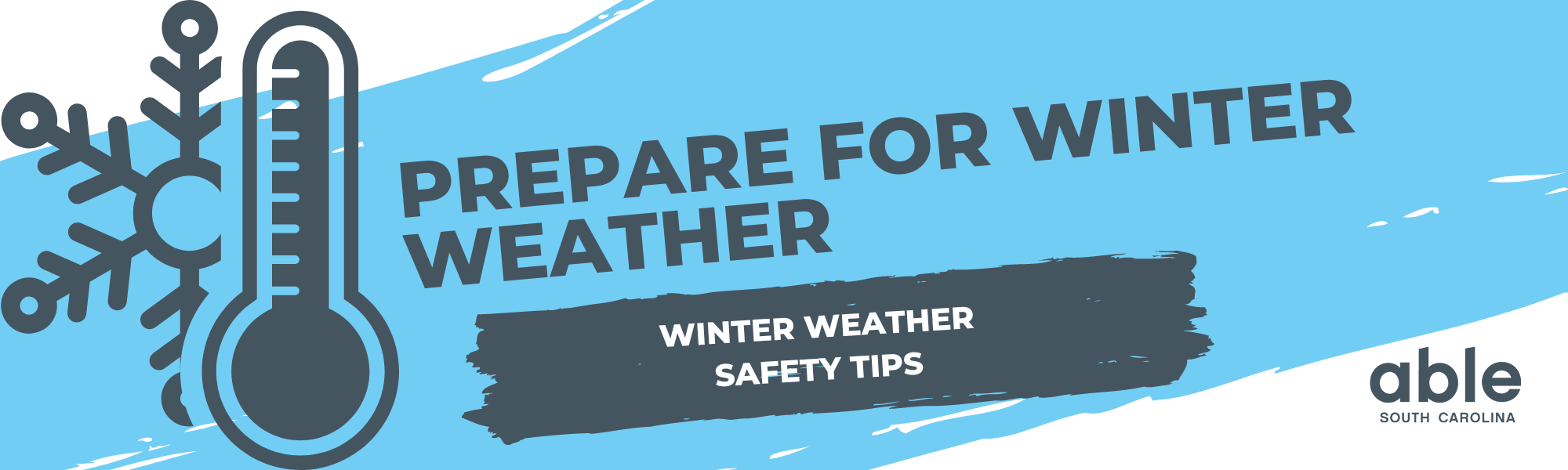 Banner with white background and light blue streak down the middle. Gray text reads, 'Prepare for Winter Weather, Winter Weather Safety Tips.' Able SC logo at base. A gray illustration of a snowflake by a thermometer is to the left.