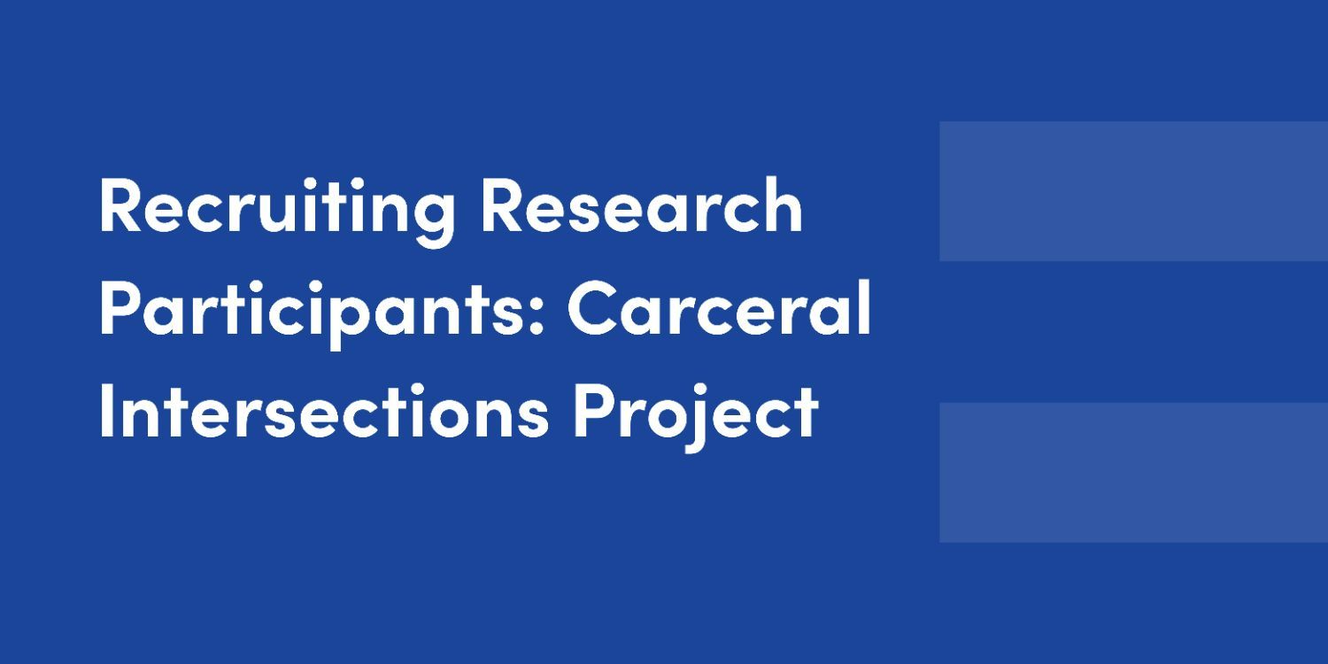 Recruiting Research Participants: Carceral Intersections Project