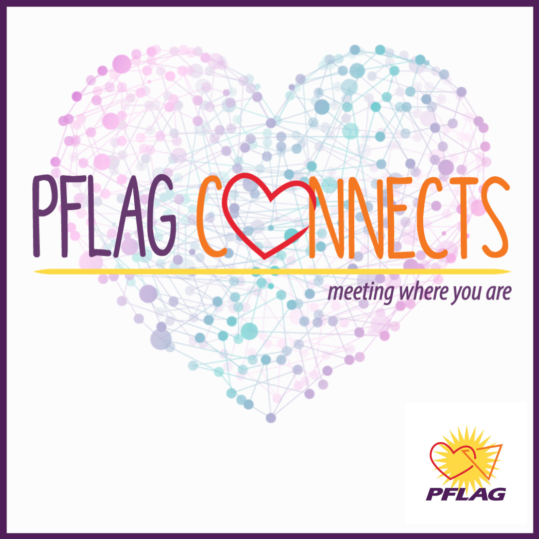PFLAG Connects. Meeting where you are.