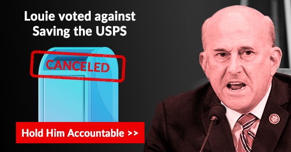 Louie voted against saving the USPS. Hold him accountable >>>