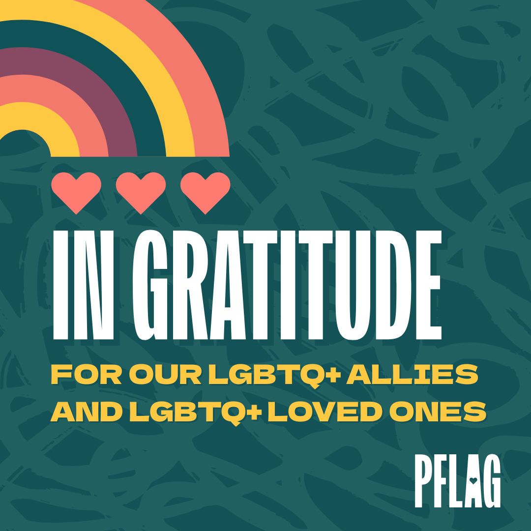 In Gratitude for our LGBTQ+ allies and LGBTQ+ loved ones