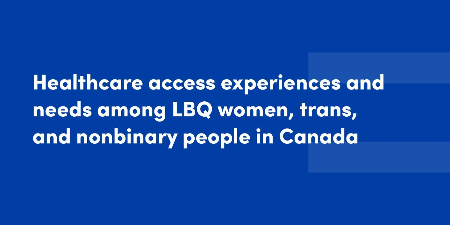 Healthcare access experiences and needs among LBQ women, trans, and nonbinary people in Canada