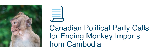Canadian Political Party Calls for Ending Monkey Imports from Cambodia 